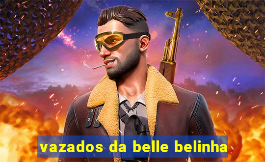 vazados da belle belinha